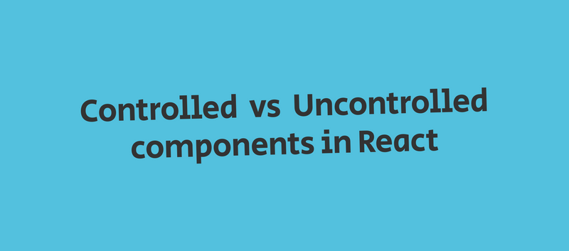 controlled components vs uncontrolled components